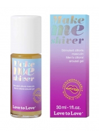 Возбуждающий гель для пениса Make Me Shiver - 30 мл. - Love to Love - купить с доставкой в Дзержинске